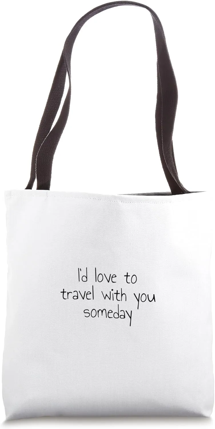 I'd love to travel with you someday Tote Bag