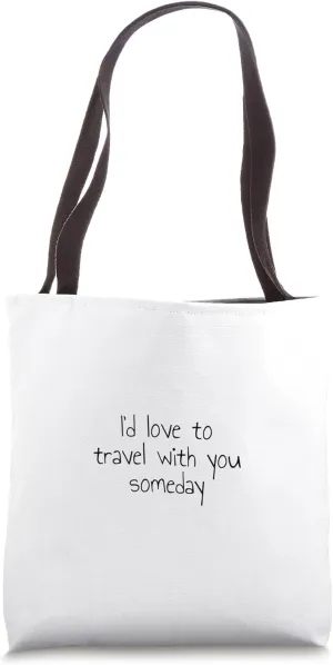 I'd love to travel with you someday Tote Bag