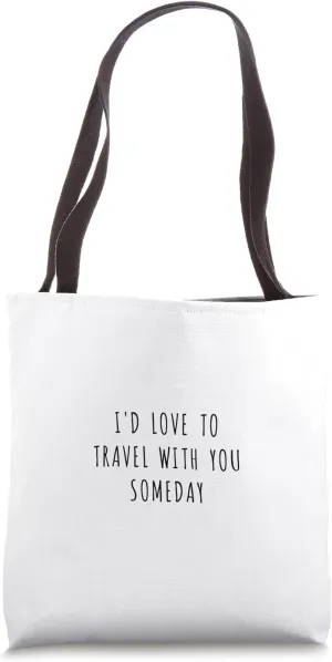 I'd love to travel with you someday Tote Bag
