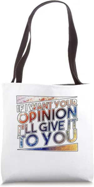 If I Want Your Opinion I'll Give It To You Tote Bag