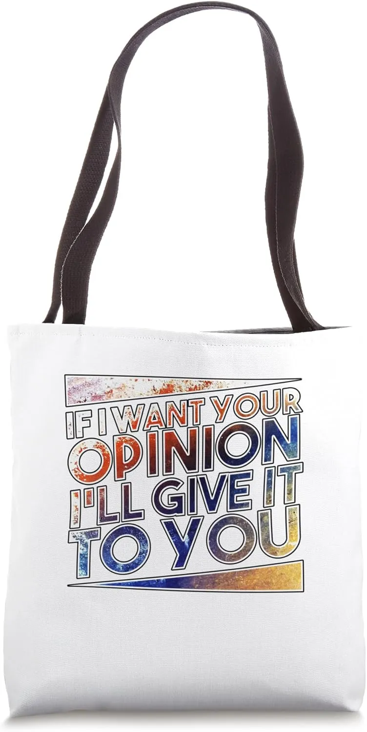 If I Want Your Opinion I'll Give It To You Tote Bag