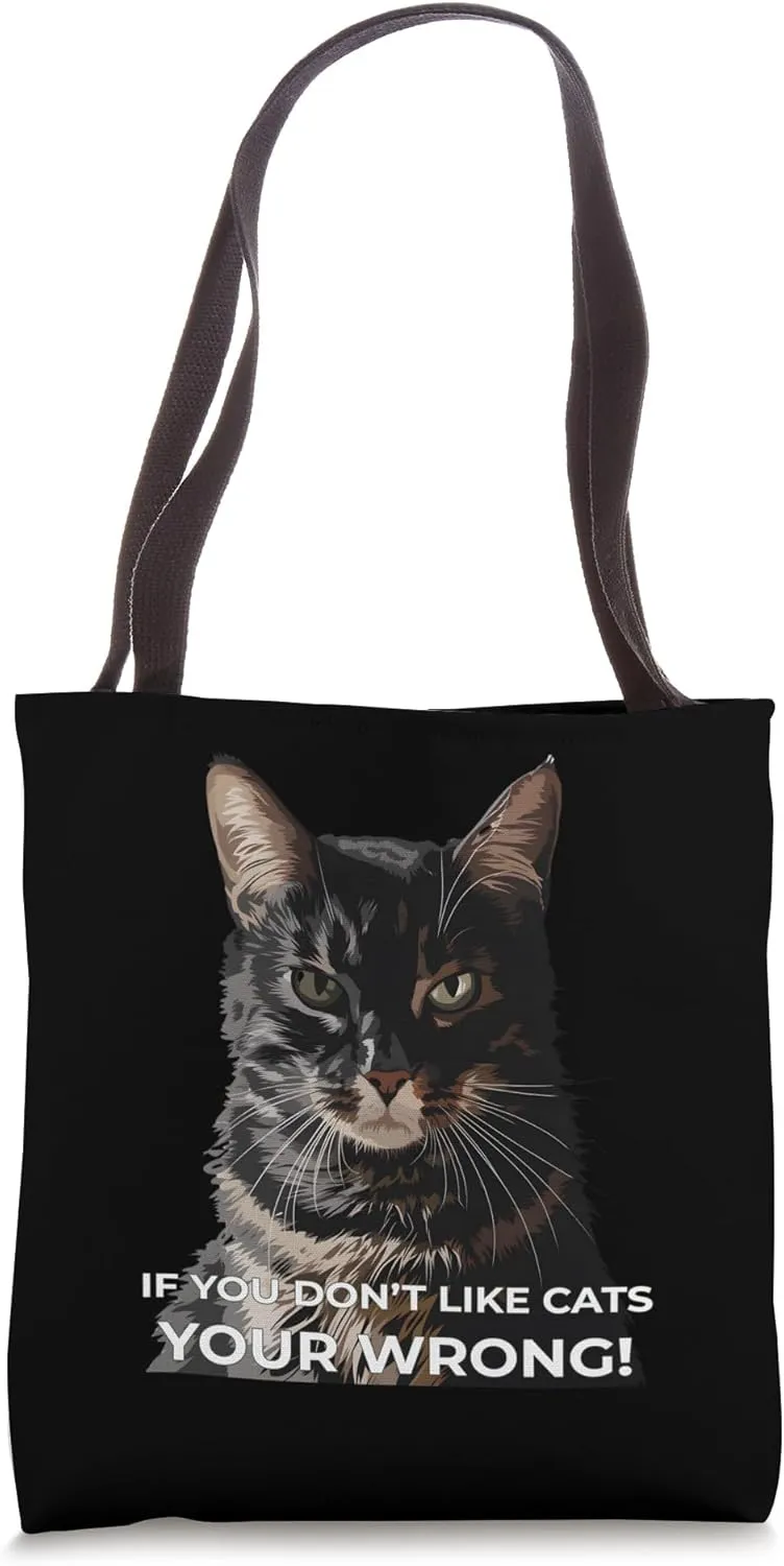 If You Don’t Like Cats You’re Wrong, Funny Cat Lover Tote Bag
