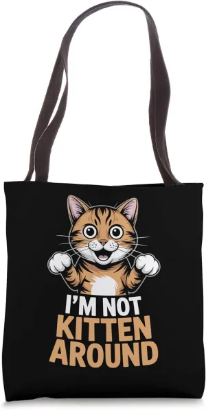 I’m Not Kitten Around Cat Lover Feline Pet Meow Love Cats Tote Bag