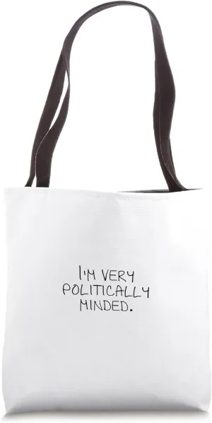 I'm very politically minded. Tote Bag