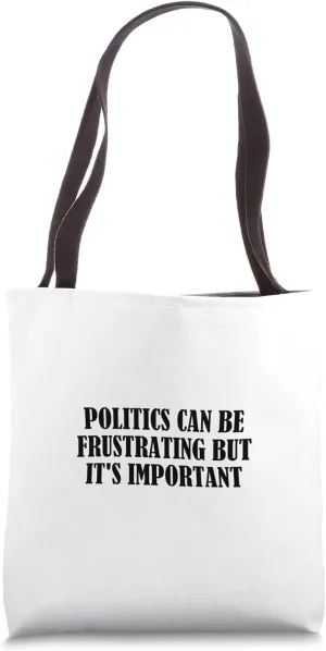 Politics can be frustrating but it's important Tote Bag