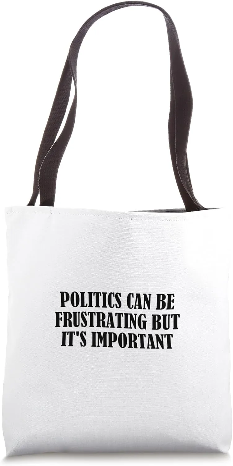 Politics can be frustrating but it's important Tote Bag