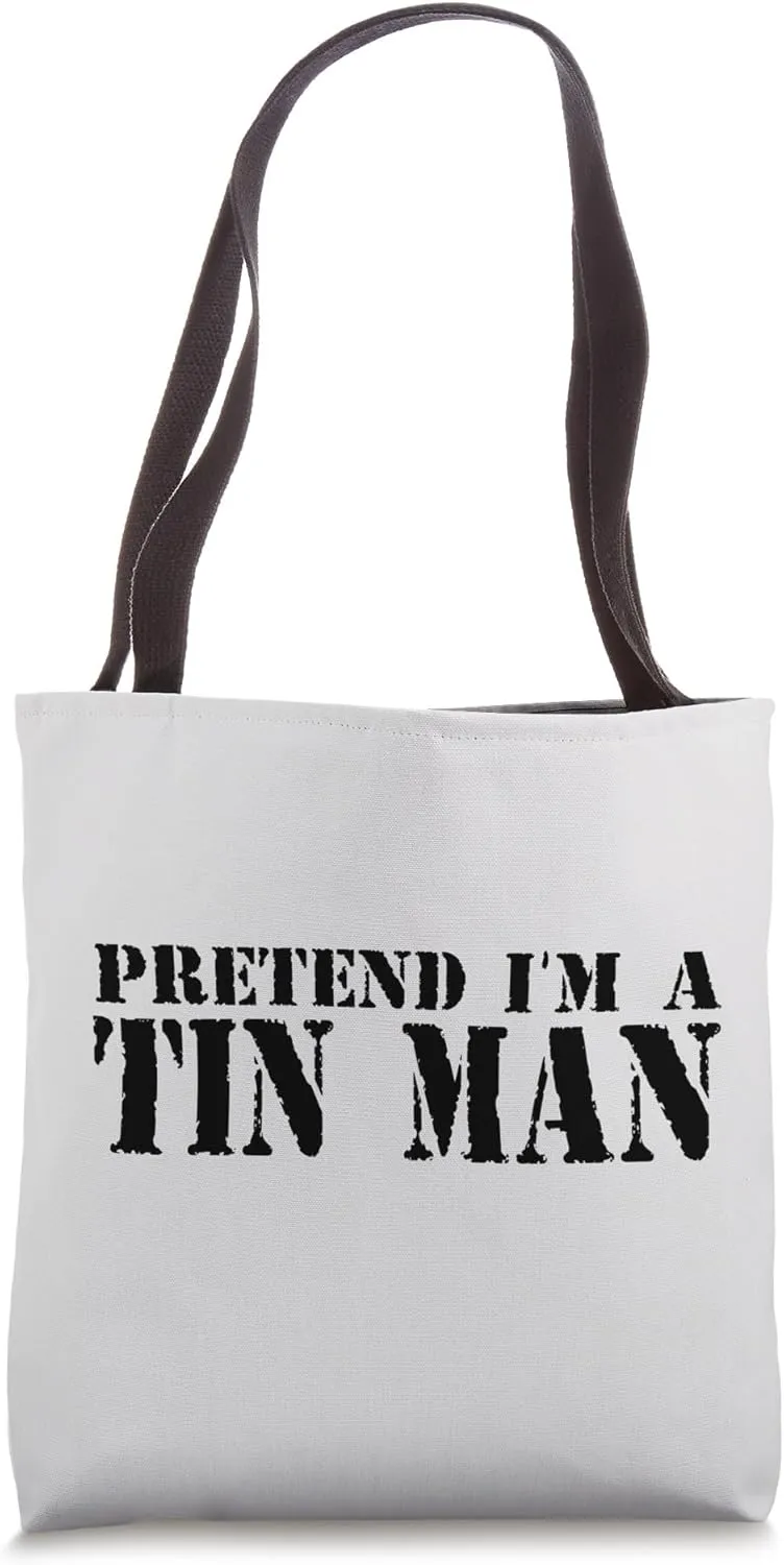 Pretend I'm A Tin Man Tote Bag