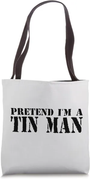 Pretend I'm A Tin Man Tote Bag