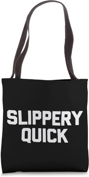 Slippery Quick - Funny Saying Sarcastic Novelty Cool Sports Tote Bag