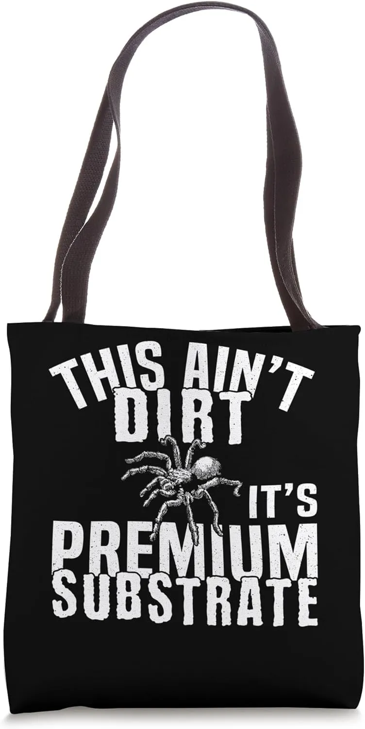 This Aint Dirt Its Premium Substrate Tarantula Bird Spider Tote Bag