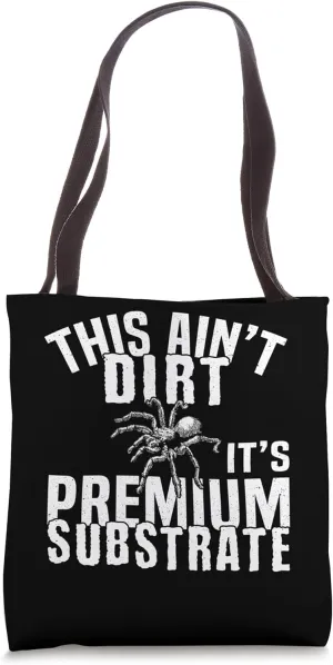 This Aint Dirt Its Premium Substrate Tarantula Bird Spider Tote Bag