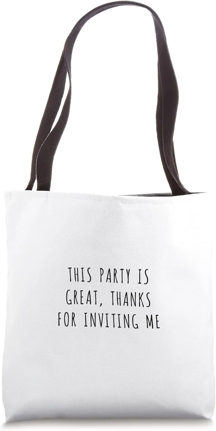 This party is great, thanks for inviting me Tote Bag