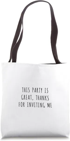 This party is great, thanks for inviting me Tote Bag